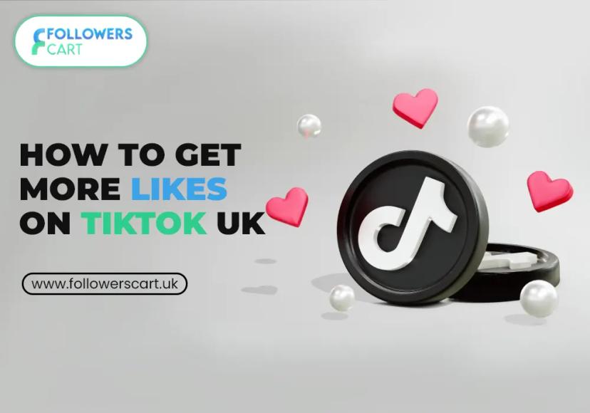 How To Get More Likes on TikTok​ In the UK