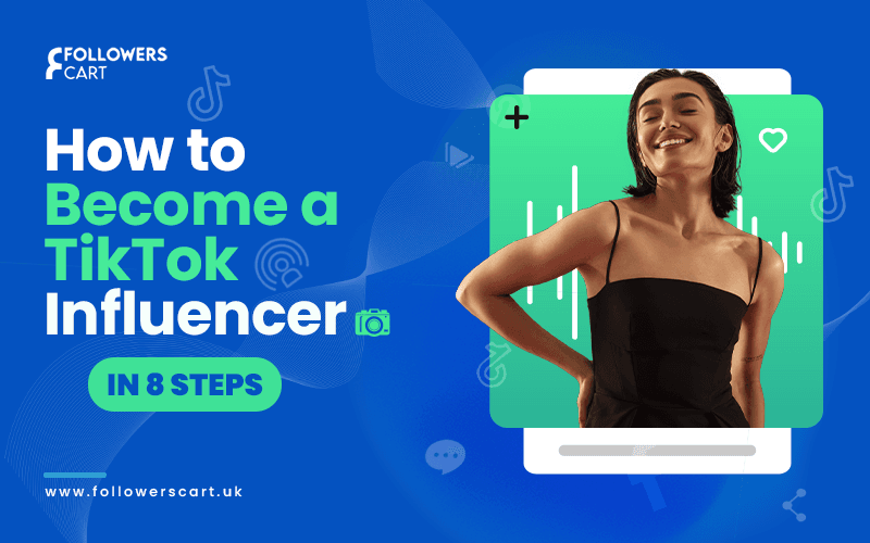 How to Become a TikTok Influencer in 8 steps